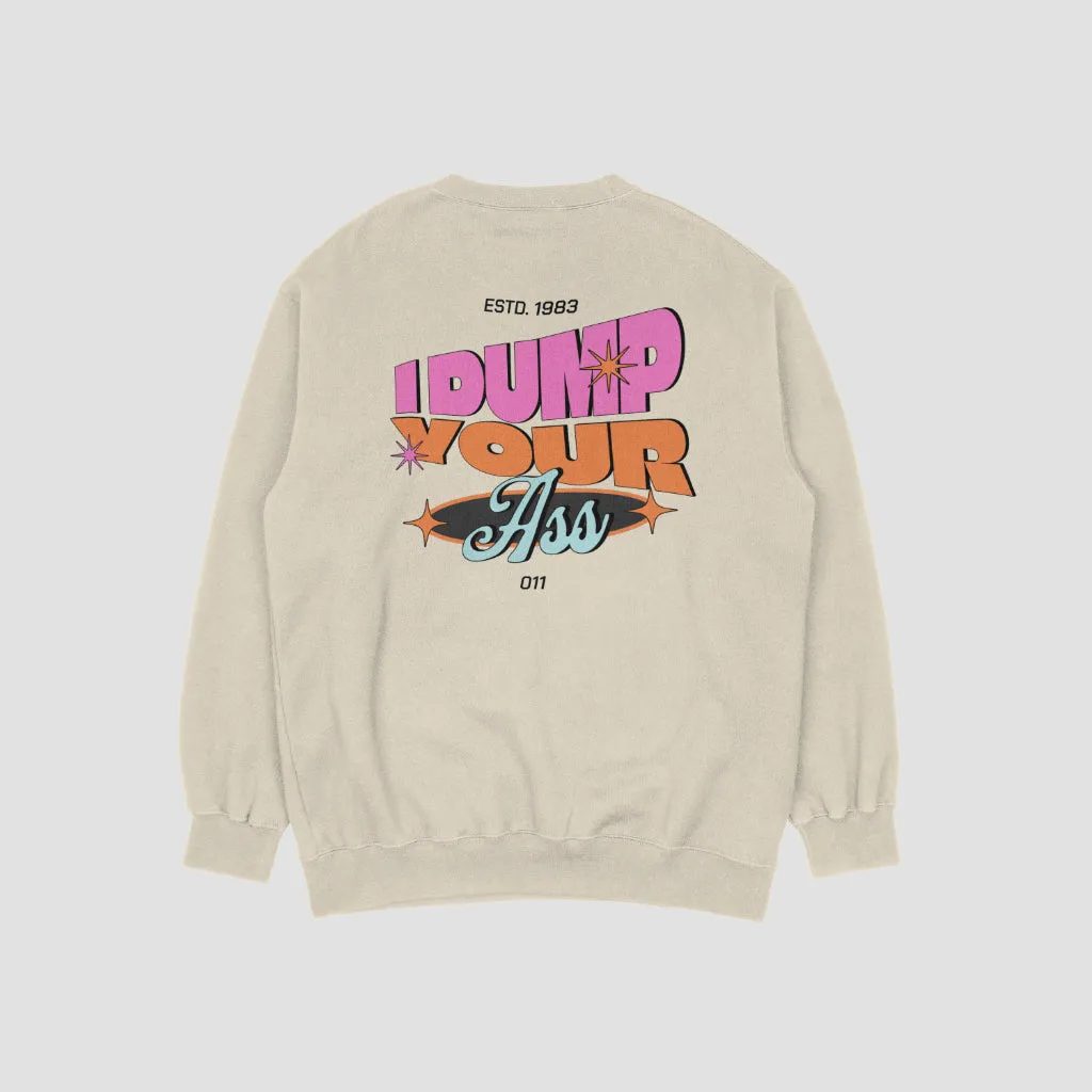 I Dump Your Ass Eleven Crewneck